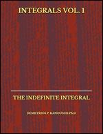 INTEGRALS VOL. 1: THE INDEFINITE INTEGRAL (THE INTEGRAL CALCULUS SERIES)