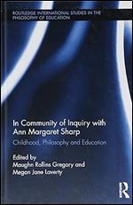 In Community of Inquiry with Ann Margaret Sharp: Childhood, Philosophy and Education (Philosophy for Children Founders)