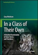 In a Class of Their Own: A Detailed Examination of Avian Forms and Functions (Fascinating Life Sciences)