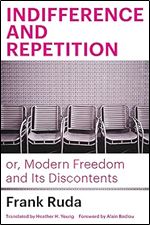 Indifference and Repetition or, Modern Freedom and Its Discontents