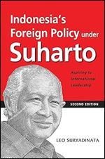 Indonesia's Foreign Policy under Suharto: Aspiring to International Leadership (2nd edition) Ed 2