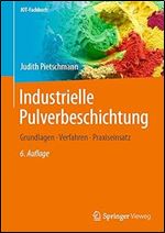 Industrielle Pulverbeschichtung: Grundlagen, Verfahren, Praxiseinsatz (JOT-Fachbuch) (German Edition) Ed 6