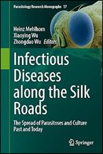 Infectious Diseases along the Silk Roads: The Spread of Parasitoses and Culture Past and Today (Parasitology Research Monographs, 17)