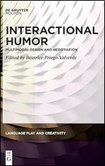 Interactional Humor: Multimodal Design and Negotiation (Language Play and Creativity [Lpc])