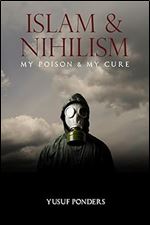 Islam and Nihilism: My Poison and My Cure