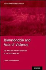 Islamophobia and Acts of Violence: The Targeting and Victimization of American Muslims (Interpersonal Violence)