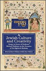 Jewish Culture and Creativity: Essays in Honor of Professor Michael Fishbane on the Occasion of His Eightieth Birthday
