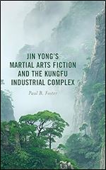 Jin Yong s Martial Arts Fiction and the Kungfu Industrial Complex