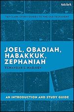 Joel, Obadiah, Habakkuk, Zephaniah: An Introduction and Study Guide (T&T Clark s Study Guides to the Old Testament)