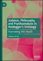 Judaism, Philosophy, and Psychoanalysis in Heidegger s Ontology: Harrowing the Heath