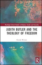Judith Butler, Michel Foucault, and the Theology of Freedom (Routledge Critical Studies in Religion, Gender and Sexuality)