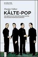 K lte-Pop: Die Geschichte des erfolgreichsten deutschen Popmusik-Exports (German Edition)