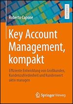 Key Account Management, kompakt: Effiziente Entwicklung von Gro kunden, Kundenzufriedenheit und Kundenwert aktiv managen (German Edition)