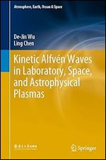 Kinetic Alfv n Waves in Laboratory, Space, and Astrophysical Plasmas (Atmosphere, Earth, Ocean & Space)