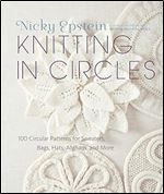 Knitting in Circles: 100 Circular Patterns for Sweaters, Bags, Hats, Afghans, and More