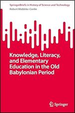 Knowledge, Literacy, and Elementary Education in the Old Babylonian Period (SpringerBriefs in History of Science and Technology)