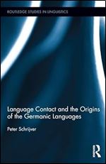Language Contact and the Origins of the Germanic Languages (Routledge Studies in Linguistics)