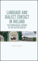 Language and Dialect Contact in Ireland: The Phonological Origins of Mid-Ulster English