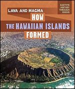 Lava and Magma: How the Hawaiian Islands Formed (Earth's History Through Rocks)