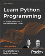 Learn Python Programming: An in-depth introduction to the fundamentals of Python, 3rd Edition