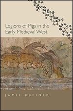 Legions of Pigs in the Early Medieval West (Yale Agrarian Studies Series)