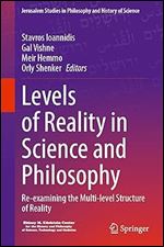 Levels of Reality in Science and Philosophy: Re-examining the Multi-level Structure of Reality (Jerusalem Studies in Philosophy and History of Science)