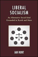 Liberal Socialism: An Alternative Social Ideal Grounded in Rawls and Marx