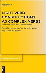 Light Verb Constructions as Complex Verbs: Features, Typology and Function: 364 (Trends in Linguistics. Studies and Monographs [TiLSM], 364)