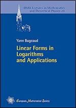 Linear Forms in Logarithms and Applications (IRMA Lectures in Mathematics and Theoretical Physic) (IRMA Lectures in Mathematics and Theoretical Physics)