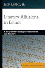 Literary Allusions in Esther: A Study on the Convergence of Intertexts and Narrative (Studies in Biblical Literature)