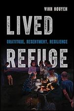 Lived Refuge: Gratitude, Resentment, Resilience (Volume 5) (Critical Refugee Studies)