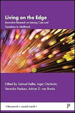 Living on the Edge: Innovative Research on Leaving Care and Transitions to Adulthood (Research in Social Work)