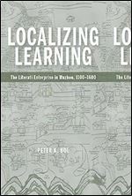 Localizing Learning: The Literati Enterprise in Wuzhou, 1100 1600 (Harvard-Yenching Institute Monograph Series)