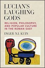 Lucian's Laughing Gods: Religion, Philosophy, and Popular Culture in the Roman East