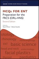 MCQs for ENT: Preparation for the FRCS (ORL-HNS) (Oxford Specialty Training: Revision Texts) Ed 2