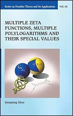 MULTIPLE ZETA FUNCTIONS, MULTIPLE POLYLOGARITHMS AND THEIR SPECIAL VALUES (Series on Number Theory and Its Applications, 12)