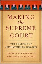 Making the Supreme Court: The Politics of Appointments, 1930-2020