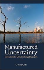 Manufactured Uncertainty: Implications for Climate Change Skepticism