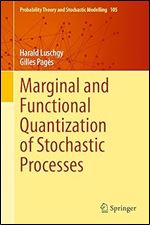 Marginal and Functional Quantization of Stochastic Processes (Probability Theory and Stochastic Modelling, 105)