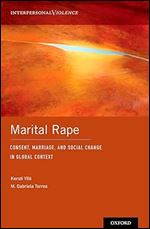 Marital Rape: Consent, Marriage, and Social Change in Global Context (Interpersonal Violence)