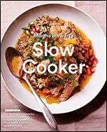 Martha Stewart's Slow Cooker: 110 Recipes for Flavorful, Foolproof Dishes