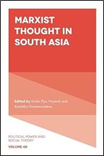Marxist Thought in South Asia (Political Power and Social Theory, 40)