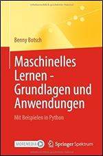 Maschinelles Lernen - Grundlagen und Anwendungen: Mit Beispielen in Python (German Edition)