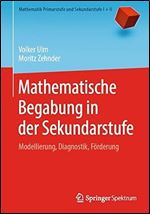 Mathematische Begabung in der Sekundarstufe: Modellierung, Diagnostik, F rderung (Mathematik Primarstufe und Sekundarstufe I + II) (German Edition)
