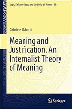 Meaning and Justification. An Internalist Theory of Meaning (Logic, Epistemology, and the Unity of Science, 59)
