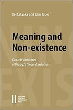 Meaning and Non-Existence: Kumarila's Refutation of Dignaga's Theory of Exclusion: The Apohavada Chapter of Kumarila's Slokavarttika (Beitrage Zur Kultur und Geistesgeschichte Asiens, 102)