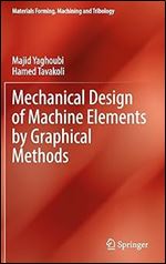 Mechanical Design of Machine Elements by Graphical Methods (Materials Forming, Machining and Tribology)