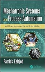 Mechatronic Systems and Process Automation: Model-Driven Approach and Practical Design Guidelines