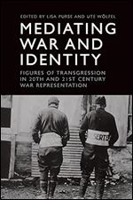 Mediating War and Identity: Figures of Transgression in 20th- and 21st-century War Representation