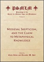 Medieval Skepticism, and the Claim to Metaphysical Knowledge (Proceedings of the Society for Medieval Logic and Metaphysic)